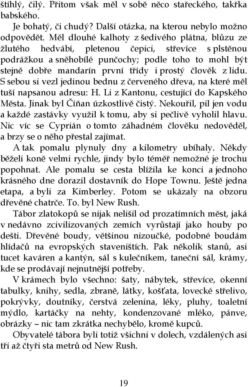 člověk z lidu. S sebou si vezl jedinou bednu z červeného dřeva, na které měl tuší napsanou adresu: H. Li z Kantonu, cestující do Kapského Města. Jinak byl Číňan úzkostlivě čistý.