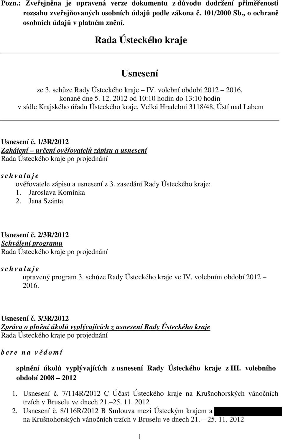 2012 od 10:10 hodin do 13:10 hodin v sídle Krajského úřadu Ústeckého kraje, Velká Hradební 3118/48, Ústí nad Labem Usnesení č.