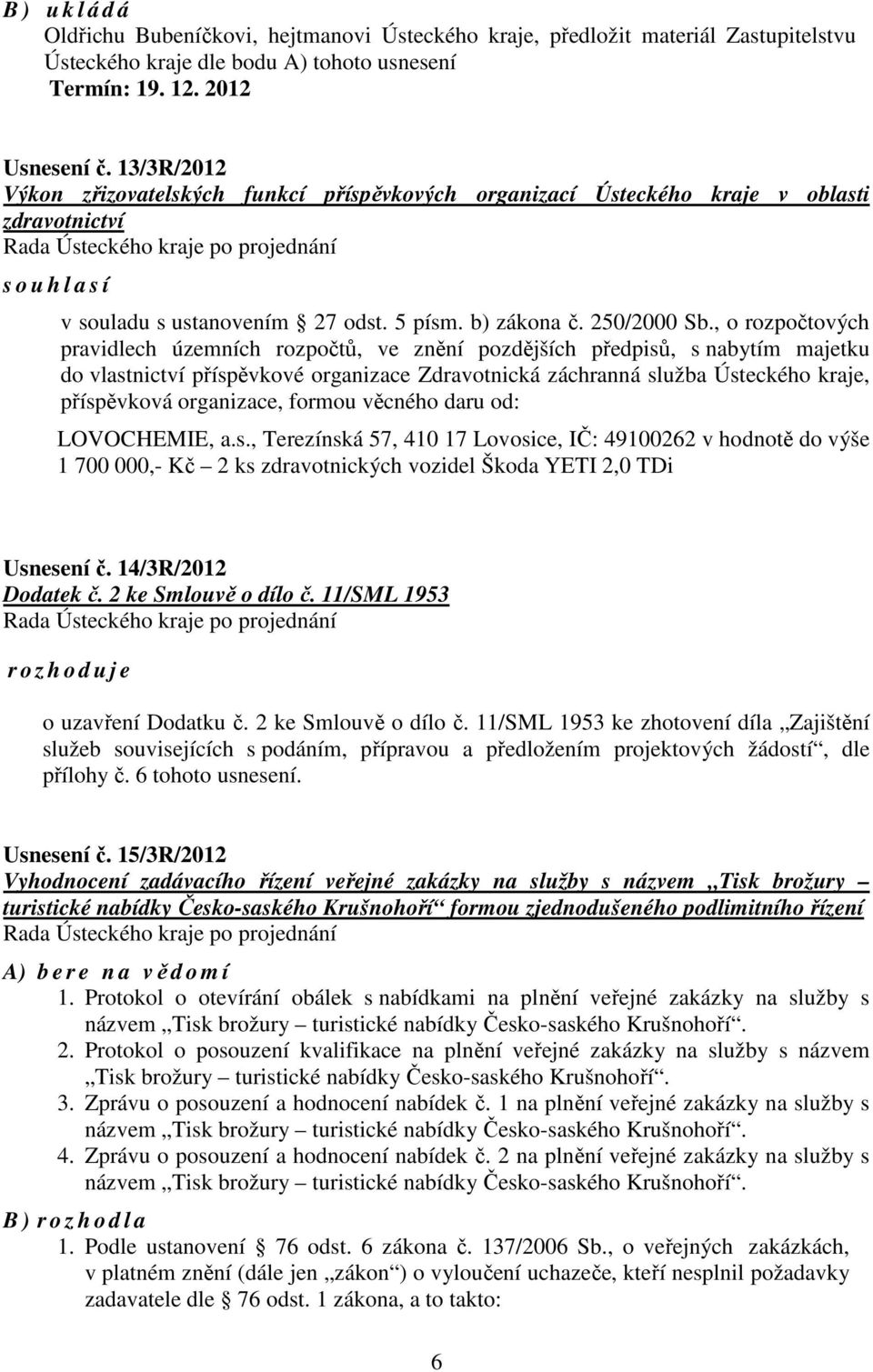 , o rozpočtových pravidlech územních rozpočtů, ve znění pozdějších předpisů, s nabytím majetku do vlastnictví příspěvkové organizace Zdravotnická záchranná služba Ústeckého kraje, příspěvková