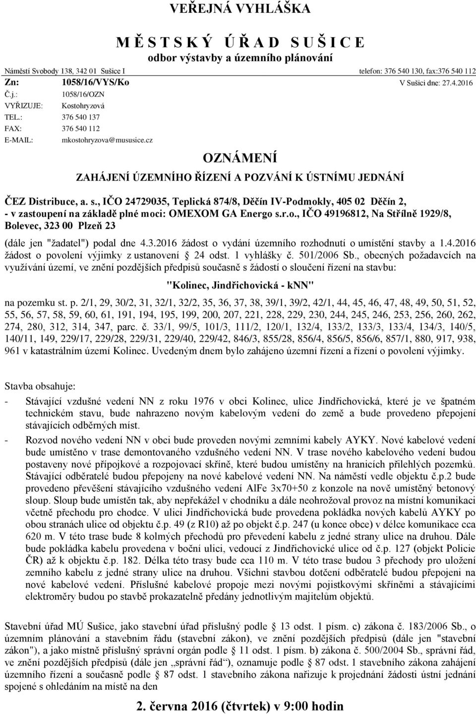 , IČO 24729035, Teplická 874/8, Děčín IV-Podmokly, 405 02 Děčín 2, - v zastoupení na základě plné moci: OMEXOM GA Energo s.r.o., IČO 49196812, Na Střílně 1929/8, Bolevec, 323 00 Plzeň 23 (dále jen "žadatel") podal dne 4.