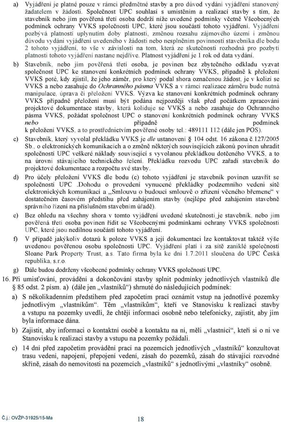 Vyjáření pzbývá pltnstí uplynutím by pltnsti, změnu rzshu zájmvéh území i změnu ůvu vyáni vyjáření uveenéh v žásti neb nesplněním pvinnstí stvebník le bu tht vyjáření, t vše v závislsti n tm, která