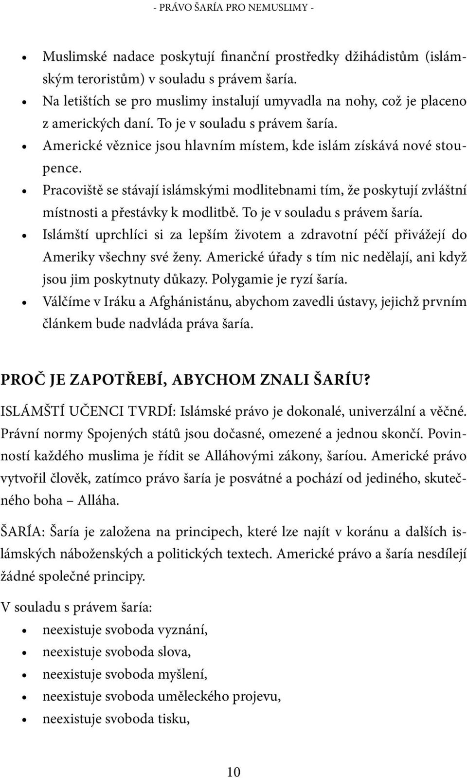 Pracoviště se stávají islámskými modlitebnami tím, že poskytují zvláštní místnosti a přestávky k modlitbě. To je v souladu s právem šaría.