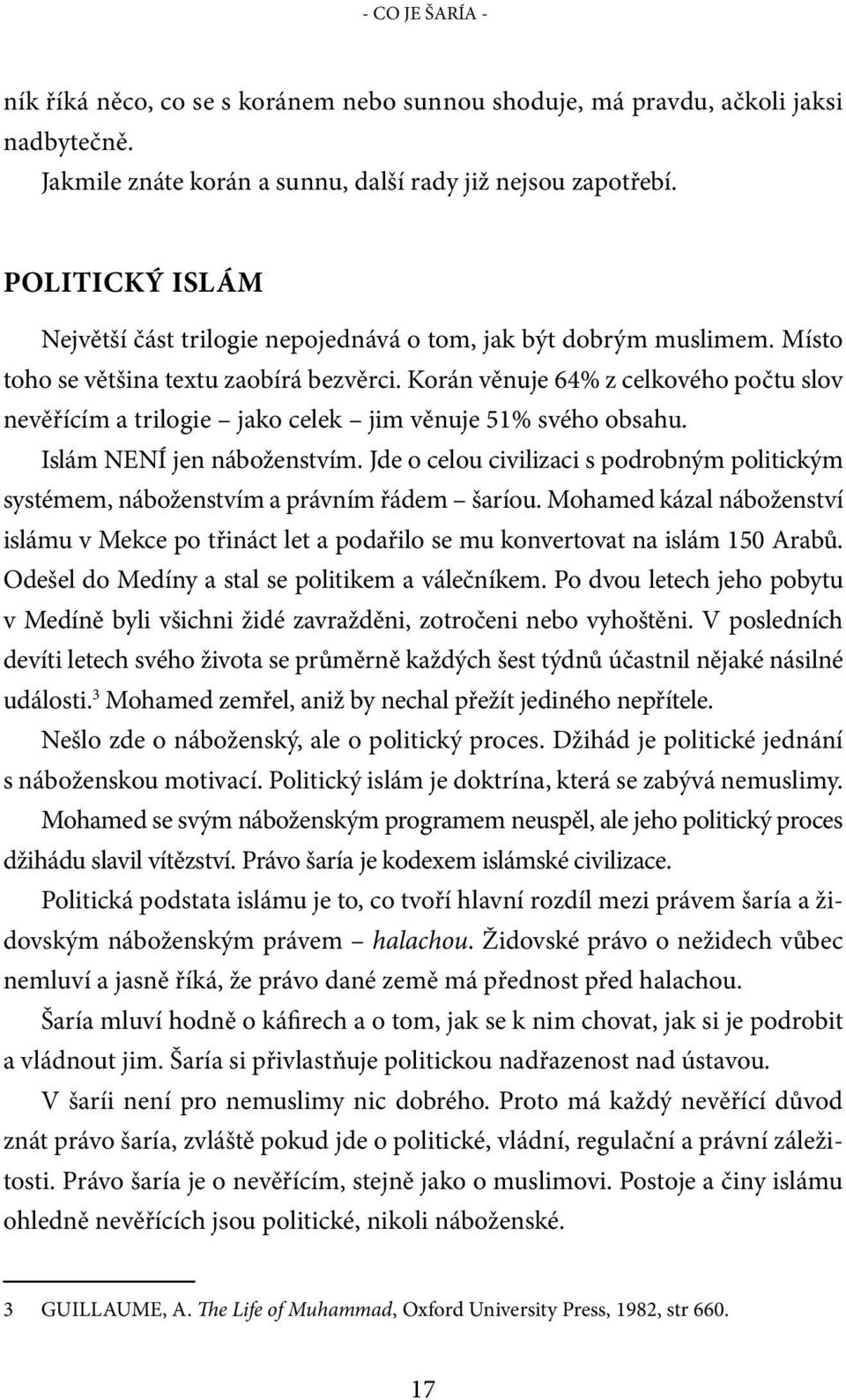 Korán věnuje 64% z celkového počtu slov nevěřícím a trilogie jako celek jim věnuje 51% svého obsahu. Islám NENÍ jen náboženstvím.