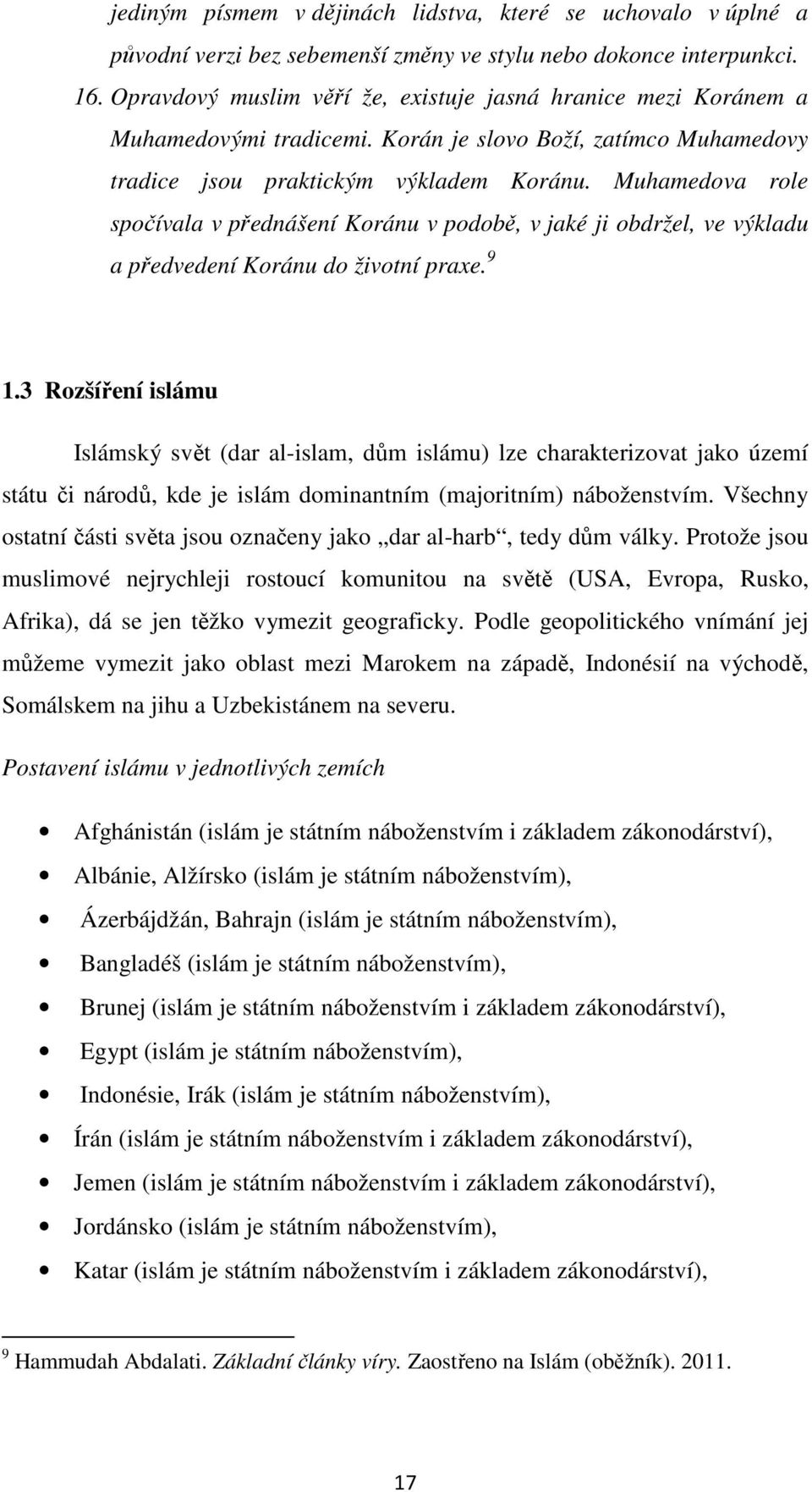 Muhamedova role spočívala v přednášení Koránu v podobě, v jaké ji obdržel, ve výkladu a předvedení Koránu do životní praxe. 9 1.