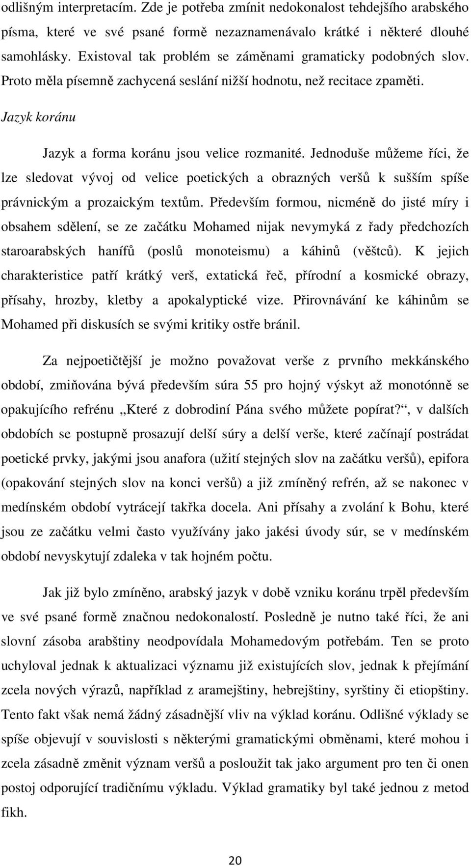 Jednoduše můžeme říci, že lze sledovat vývoj od velice poetických a obrazných veršů k sušším spíše právnickým a prozaickým textům.