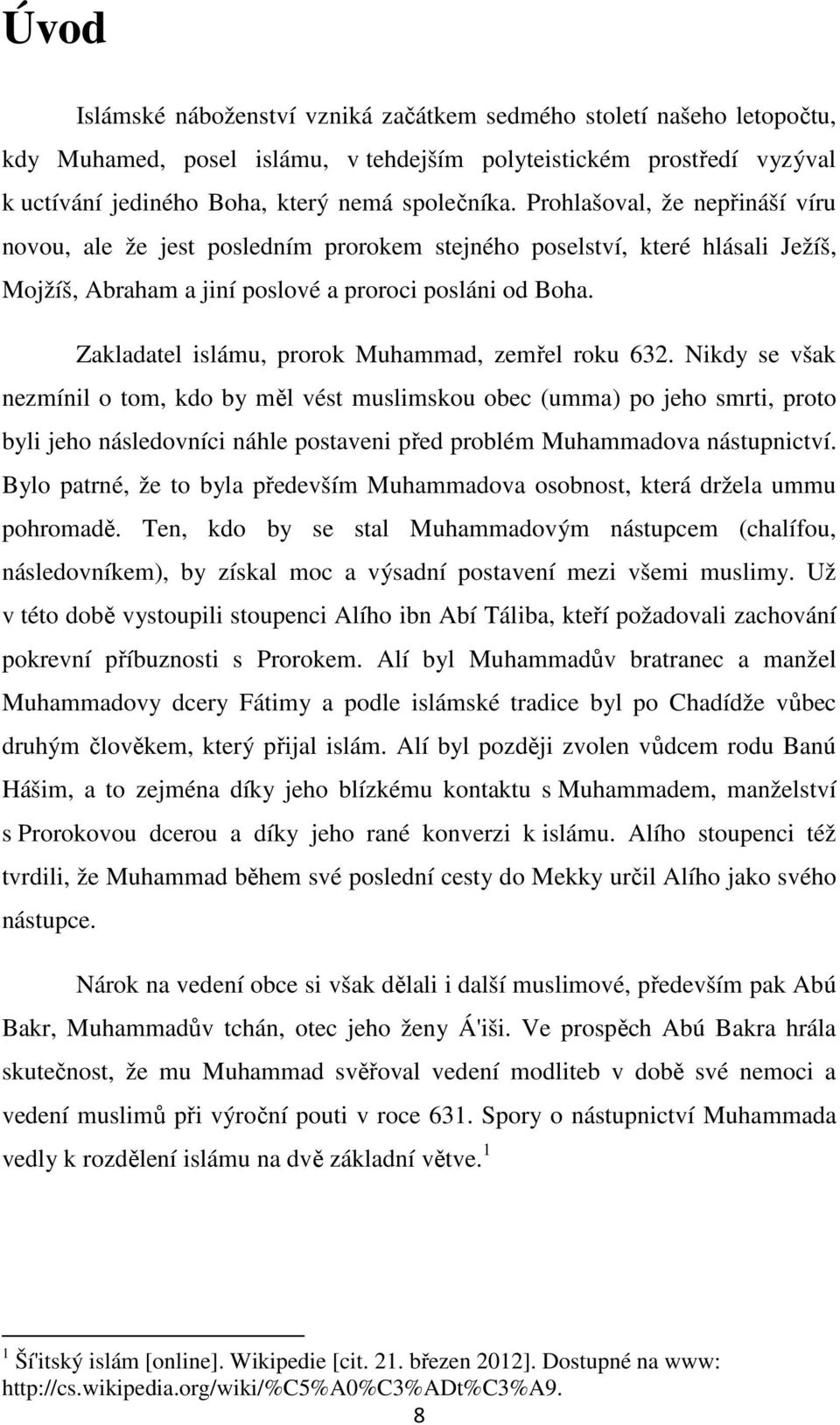 Zakladatel islámu, prorok Muhammad, zemřel roku 632.