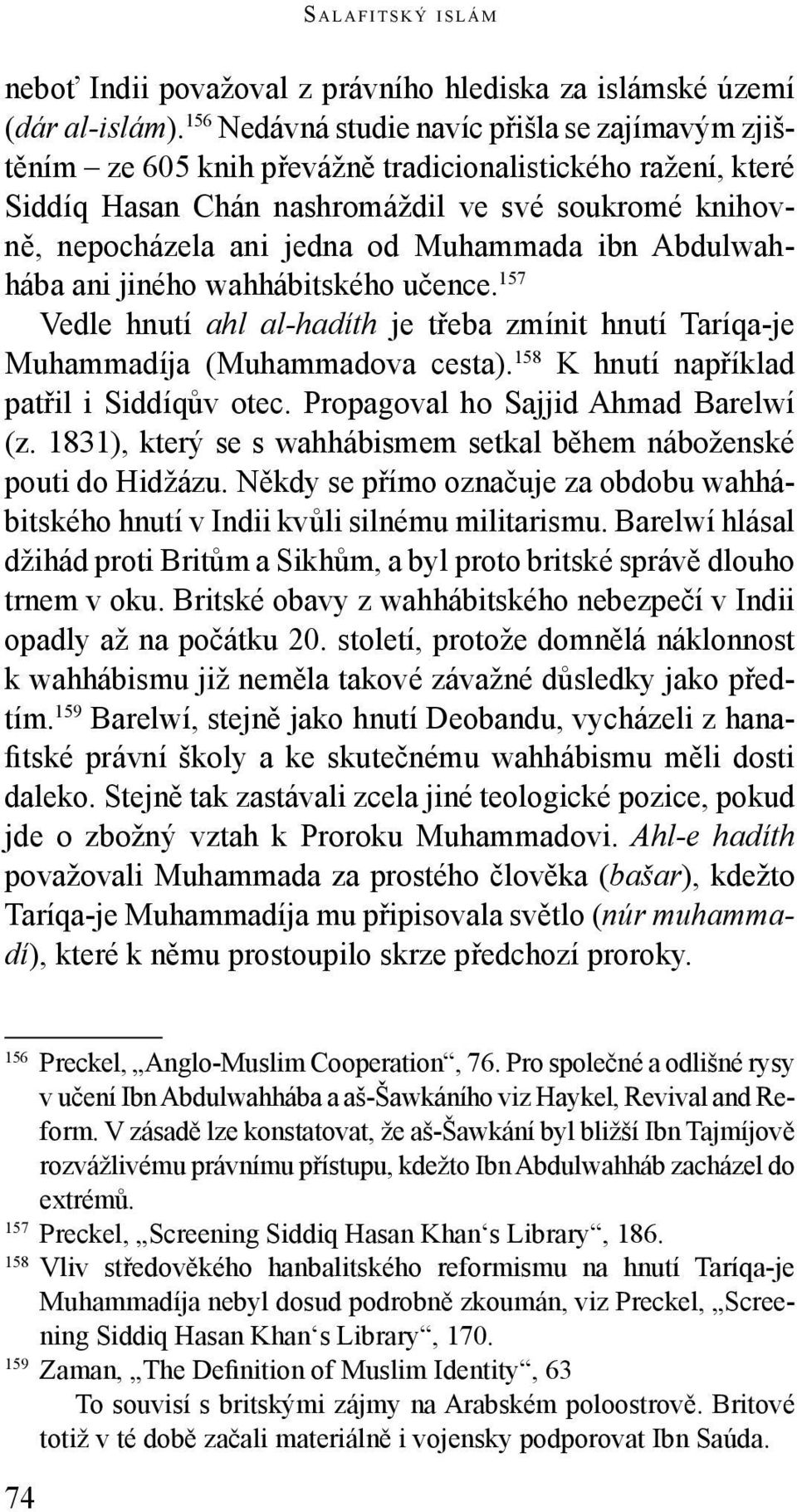 Muhammada ibn Abdulwah - hába ani jiného wahhábitského učence. 157 Vedle hnutí ahl al-hadíth je třeba zmínit hnutí Taríqa-je Muhammadíja (Muhammadova cesta).