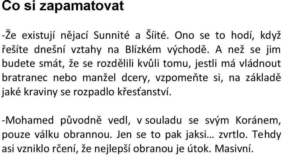 A než se jim budete smát, že se rozdělili kvůli tomu, jestli má vládnout bratranec nebo manžel dcery,