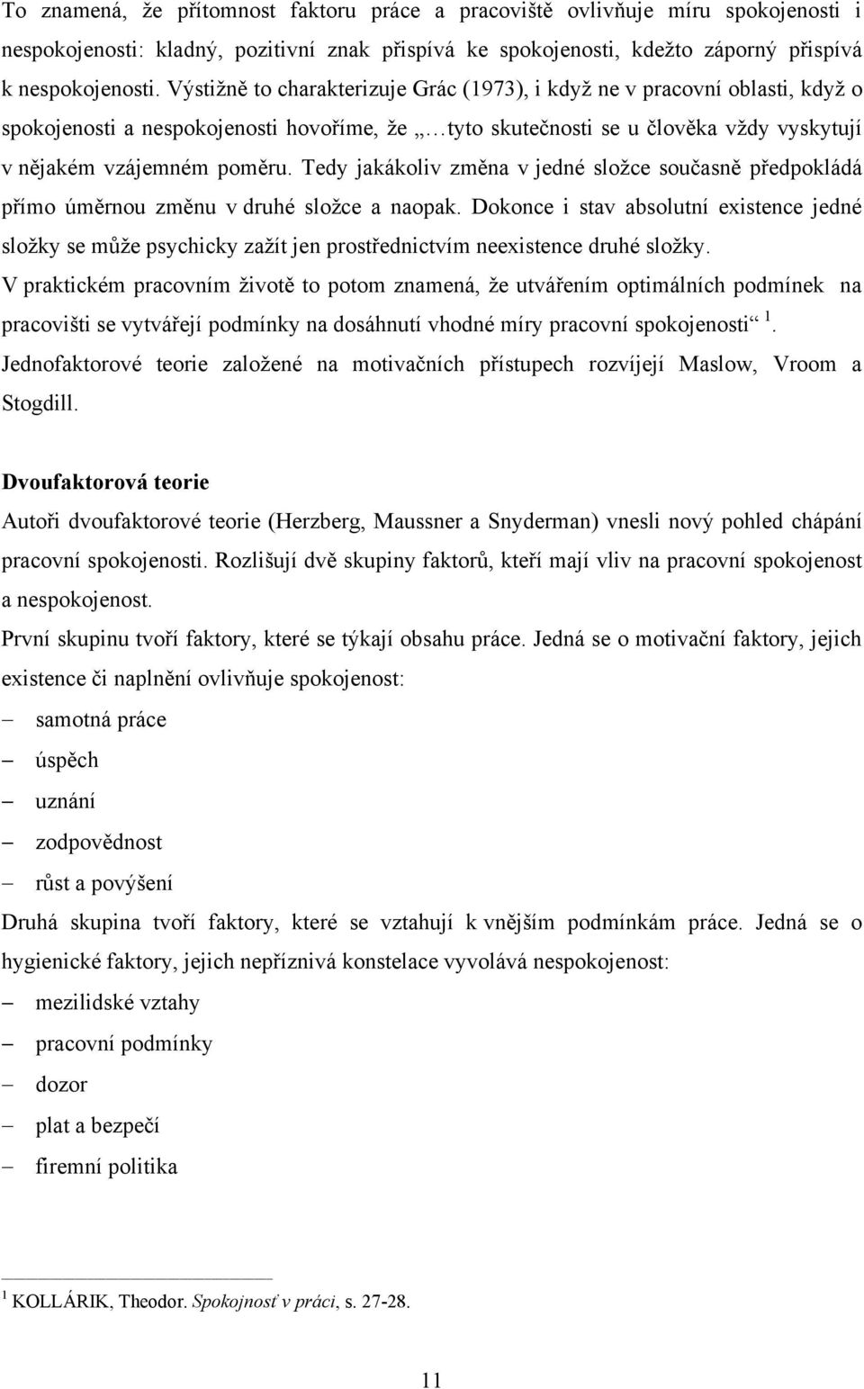 Tedy jakákoliv změna v jedné složce současně předpokládá přímo úměrnou změnu v druhé složce a naopak.