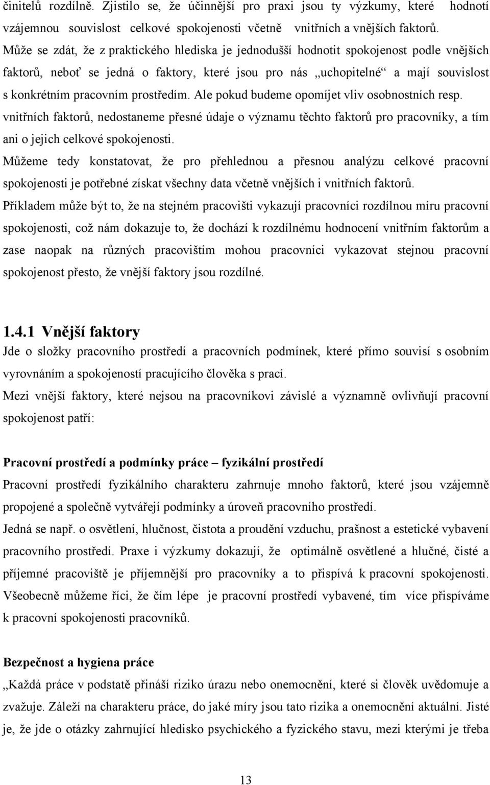 prostředím. Ale pokud budeme opomíjet vliv osobnostních resp. vnitřních faktorů, nedostaneme přesné údaje o významu těchto faktorů pro pracovníky, a tím ani o jejich celkové spokojenosti.