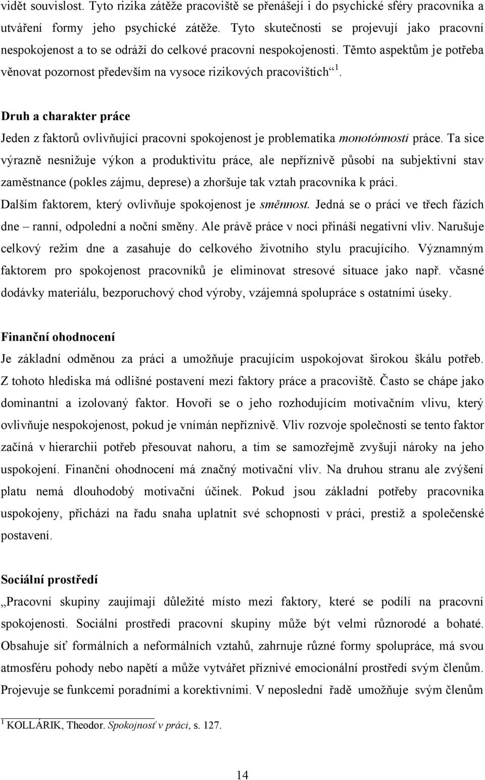 Druh a charakter práce Jeden z faktorů ovlivňující pracovní spokojenost je problematika monotónnosti práce.