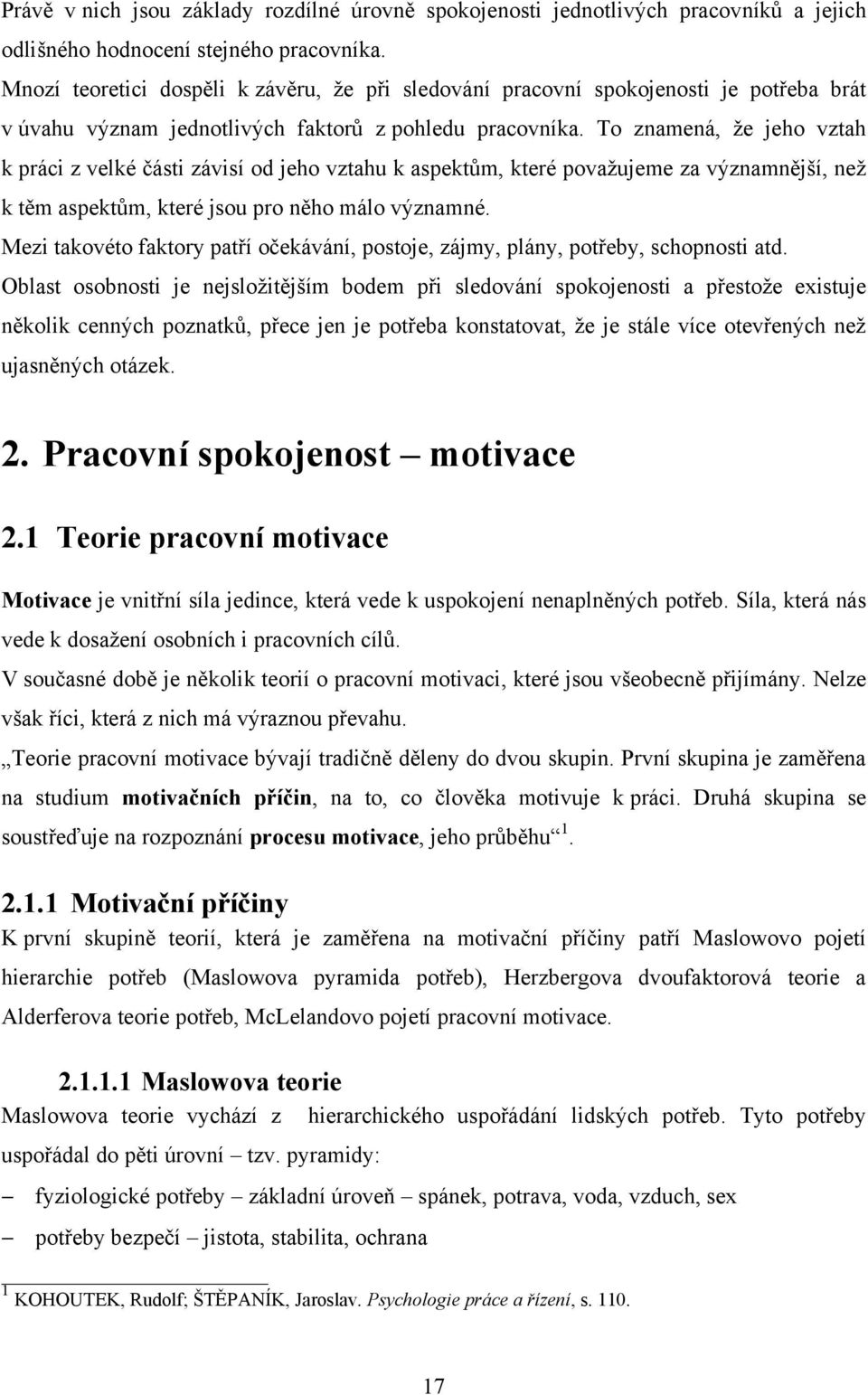 To znamená, že jeho vztah k práci z velké části závisí od jeho vztahu k aspektům, které považujeme za významnější, než k těm aspektům, které jsou pro něho málo významné.