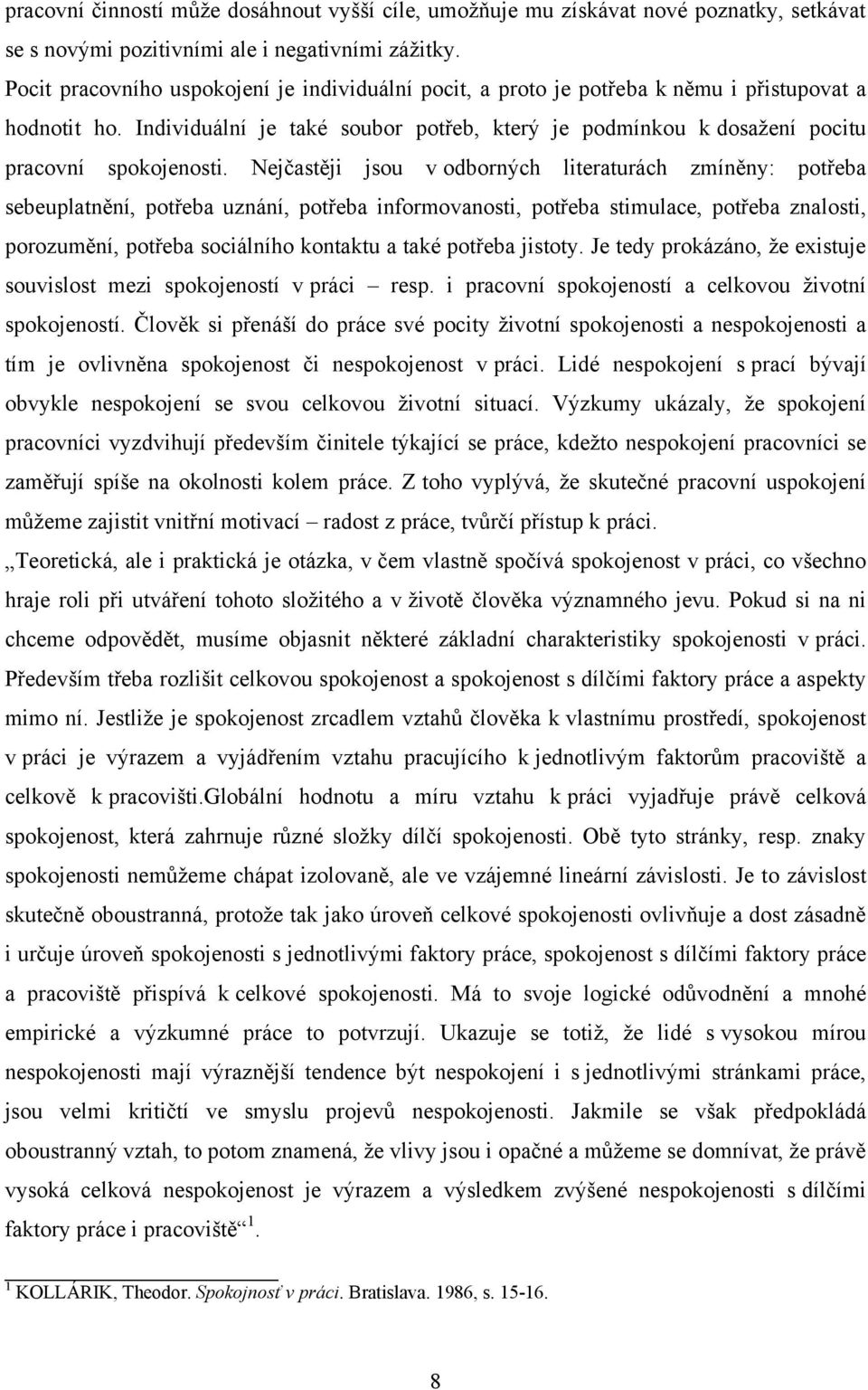 Individuální je také soubor potřeb, který je podmínkou k dosažení pocitu pracovní spokojenosti.