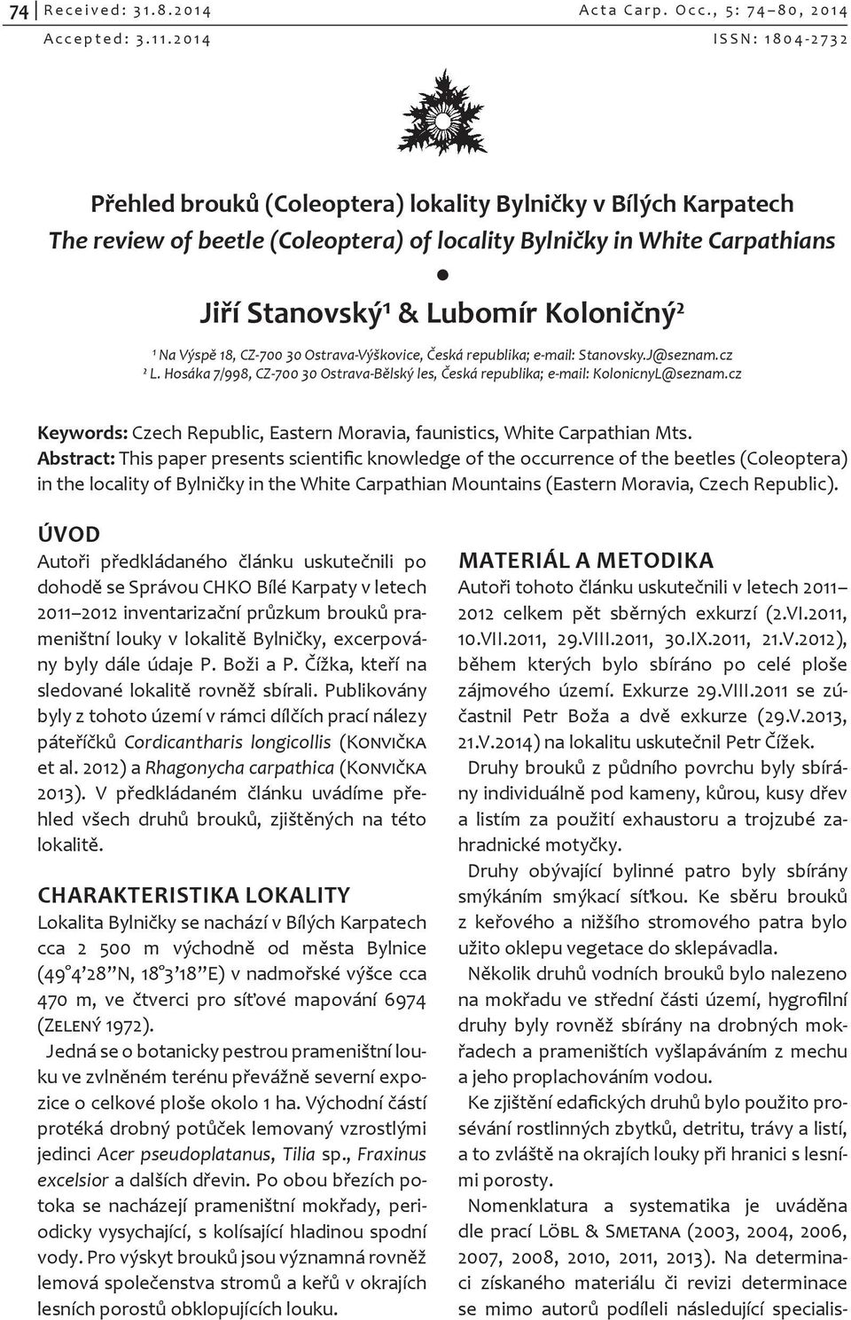 ¹ Na Výspě 18, CZ-700 30 Ostrava-Výškovice, Česká republika; e-mail: Stanovsky.J@seznam.cz ² L. Hosáka 7/998, CZ-700 30 Ostrava-Bělský les, Česká republika; e-mail: KolonicnyL@seznam.