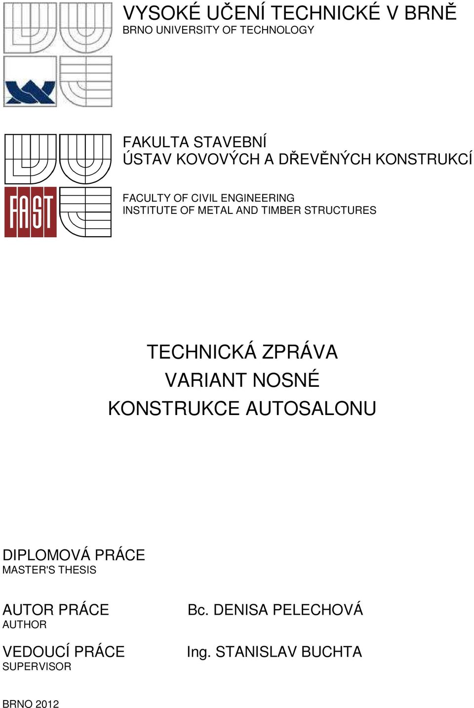 STRUCTURES TECHNICKÁ ZPRÁVA VARIANT NOSNÉ KONSTRUKCE AUTOSALONU DIPLOMOVÁ PRÁCE MASTER'S