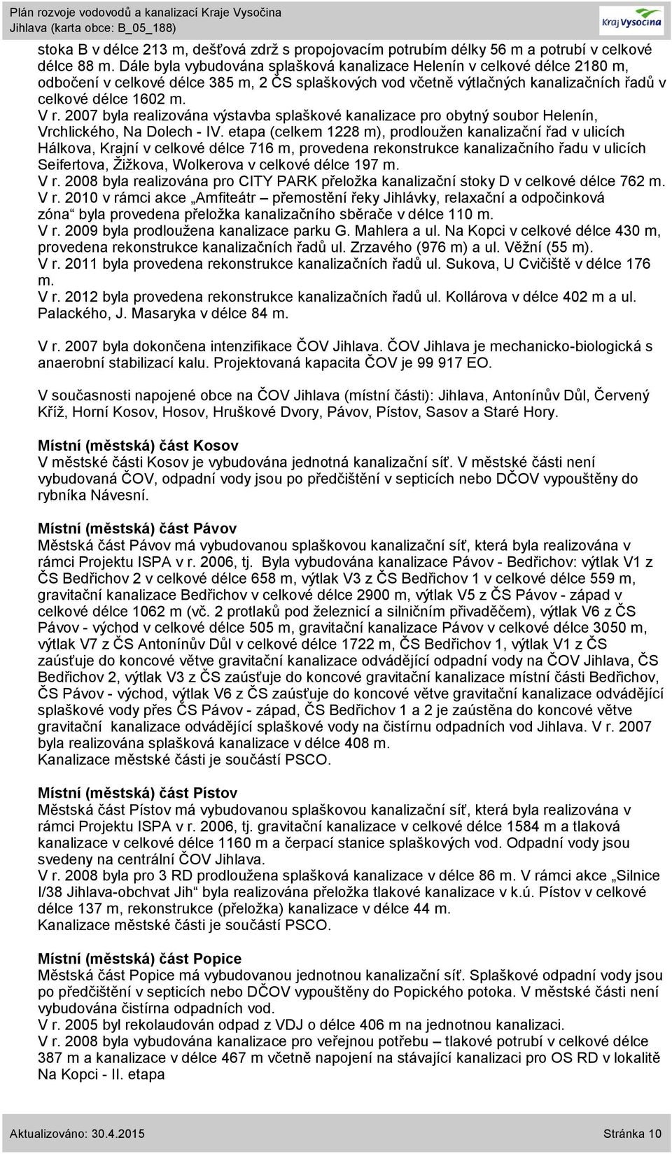 27 byla realizována výstavba splaškové kanalizace pro obytný soubor Helenín, Vrchlického, Na Dolech - IV.