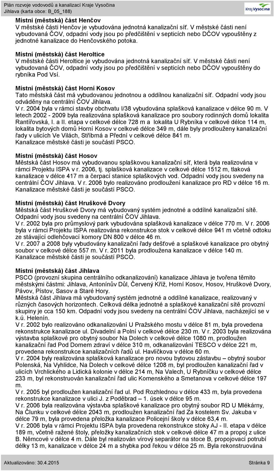 Místní (městská) část Heroltice V městské části Heroltice je vybudována jednotná kanalizační síť.