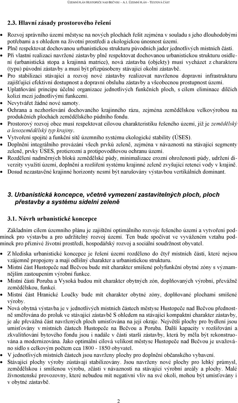 Při vlastní realizaci navržené zástavby plně respektovat dochovanou urbanistickou strukturu osídlení (urbanistická stopa a krajinná matrice), nová zástavba (objekty) musí vycházet z charakteru (typu)