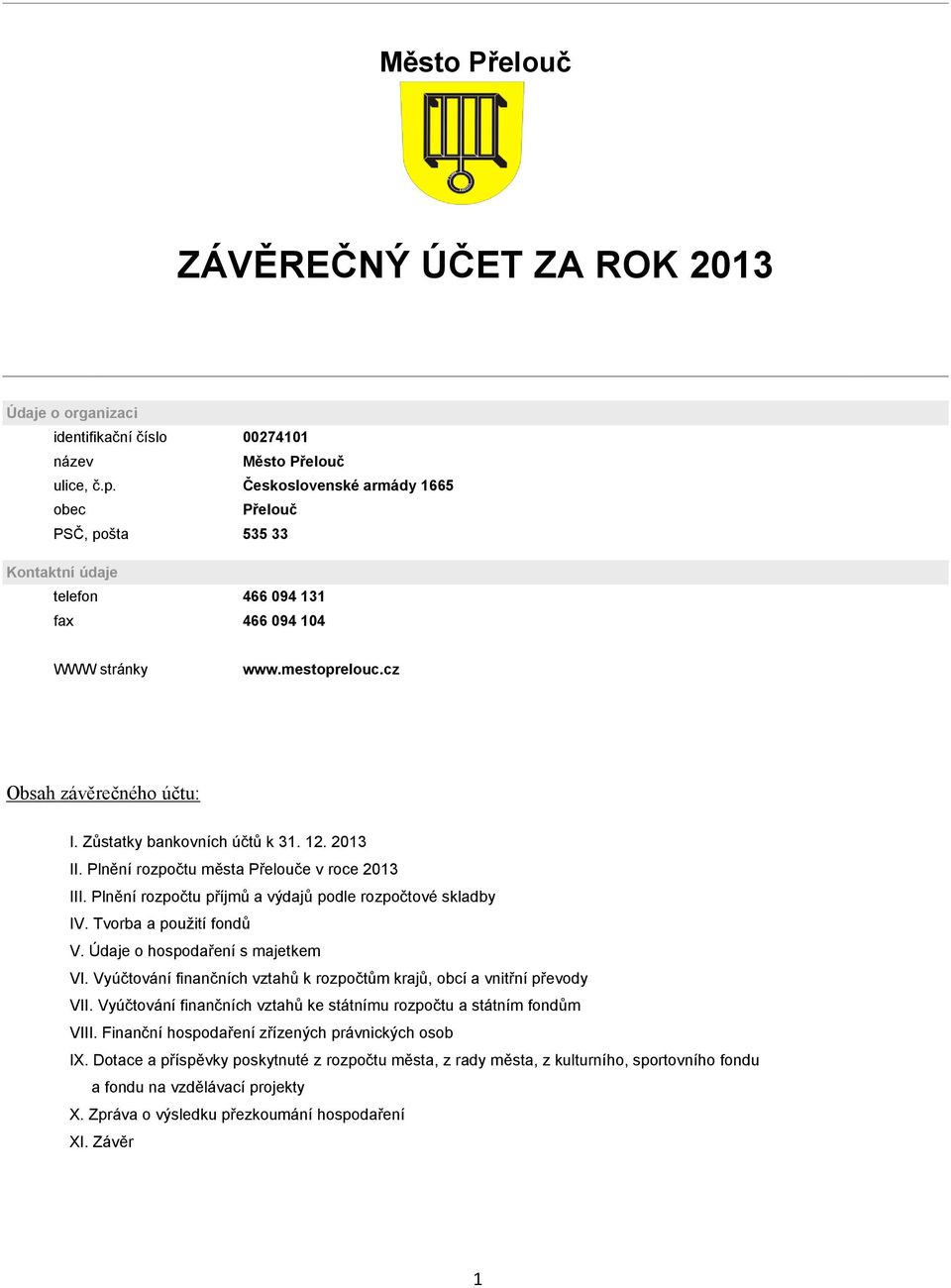 12. 2013 II. Plnění rozpočtu města Přelouče v roce 2013 III. Plnění rozpočtu příjmů a výdajů podle rozpočtové skladby IV. Tvorba a použití fondů V. Údaje o hospodaření s majetkem VI.