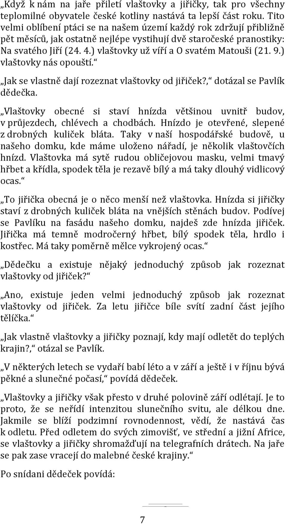 ) vlaštovky už víří a O svatém Matouši (21. 9.) vlaštovky nás opouští. Jak se vlastně dají rozeznat vlaštovky od jiřiček?, dotázal se Pavlík dědečka.