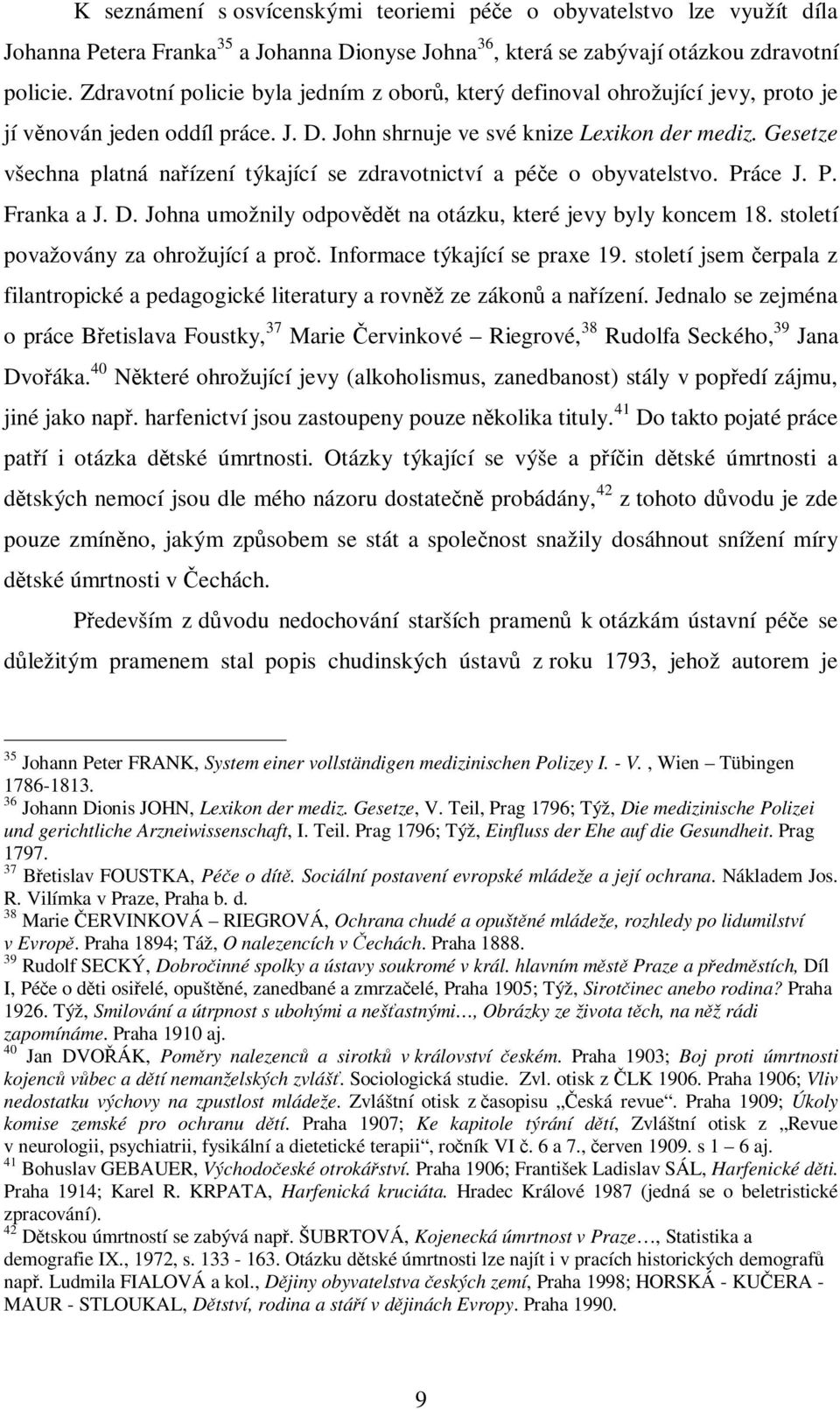 Gesetze všechna platná naízení týkající se zdravotnictví a pée o obyvatelstvo. Práce J. P. Franka a J. D. Johna umožnily odpovdt na otázku, které jevy byly koncem 18.