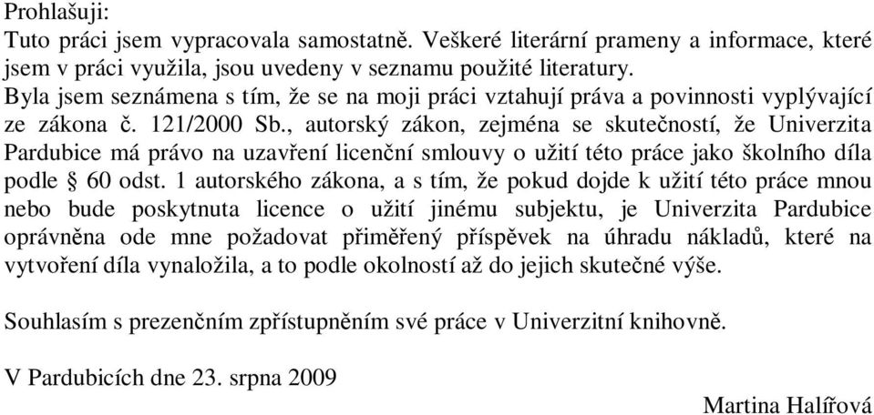 , autorský zákon, zejména se skuteností, že Univerzita Pardubice má právo na uzavení licenní smlouvy o užití této práce jako školního díla podle 60 odst.