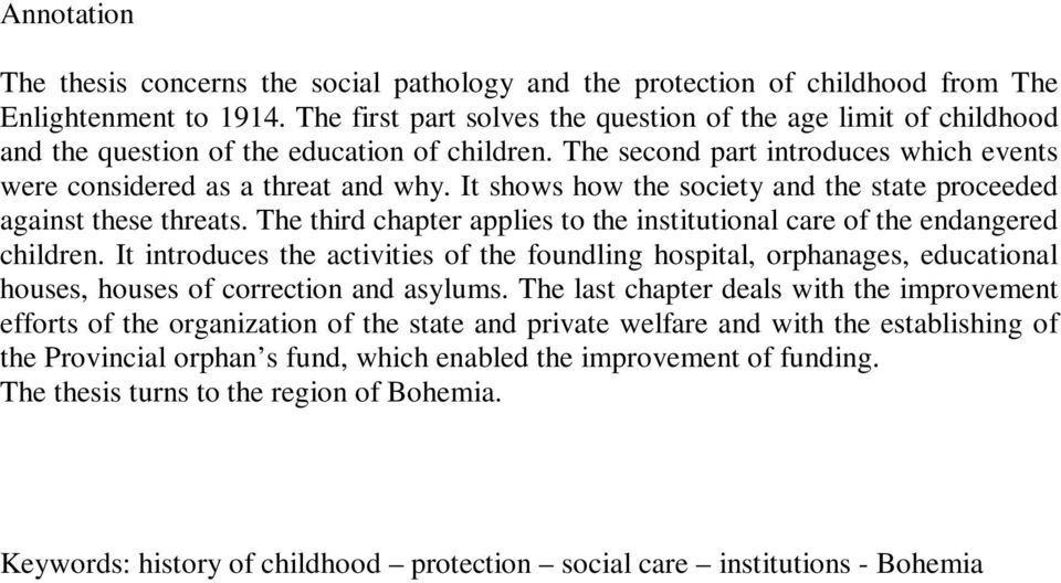 It shows how the society and the state proceeded against these threats. The third chapter applies to the institutional care of the endangered children.