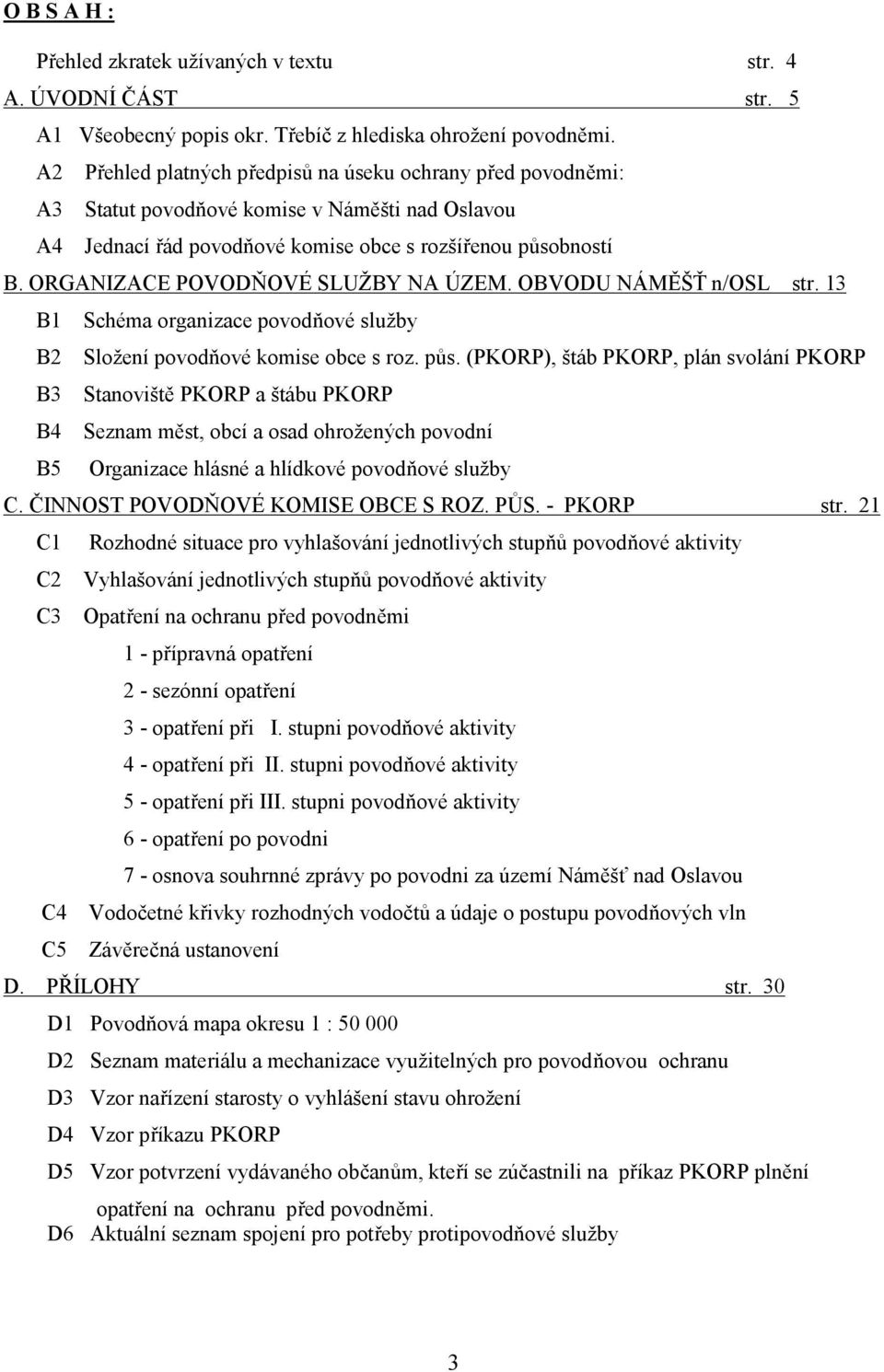 ORGANIZACE POVODŇOVÉ SLUŽBY NA ÚZEM. OBVODU NÁMĚŠŤ n/osl str. 13 B1 B2 B3 B4 B5 Schéma organizace povodňové služby Složení povodňové komise obce s roz. půs.