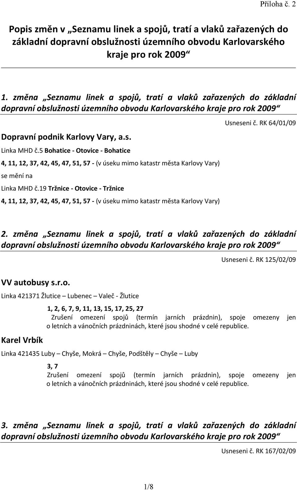 5 Bohatice - Otovice - Bohatice 4, 11, 12, 37, 42, 45, 47, 51, 57 - (v úseku mimo katastr města Karlovy Vary) se mění na Linka MHD č.