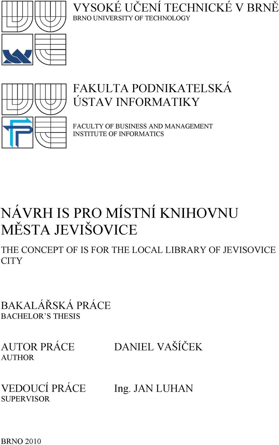 KNIHOVNU MĚSTA JEVIŠOVICE THE CONCEPT OF IS FOR THE LOCAL LIBRARY OF JEVISOVICE CITY BAKALÁŘSKÁ