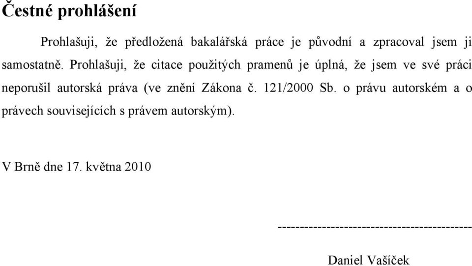 Prohlašuji, že citace použitých pramenů je úplná, že jsem ve své práci neporušil autorská práva