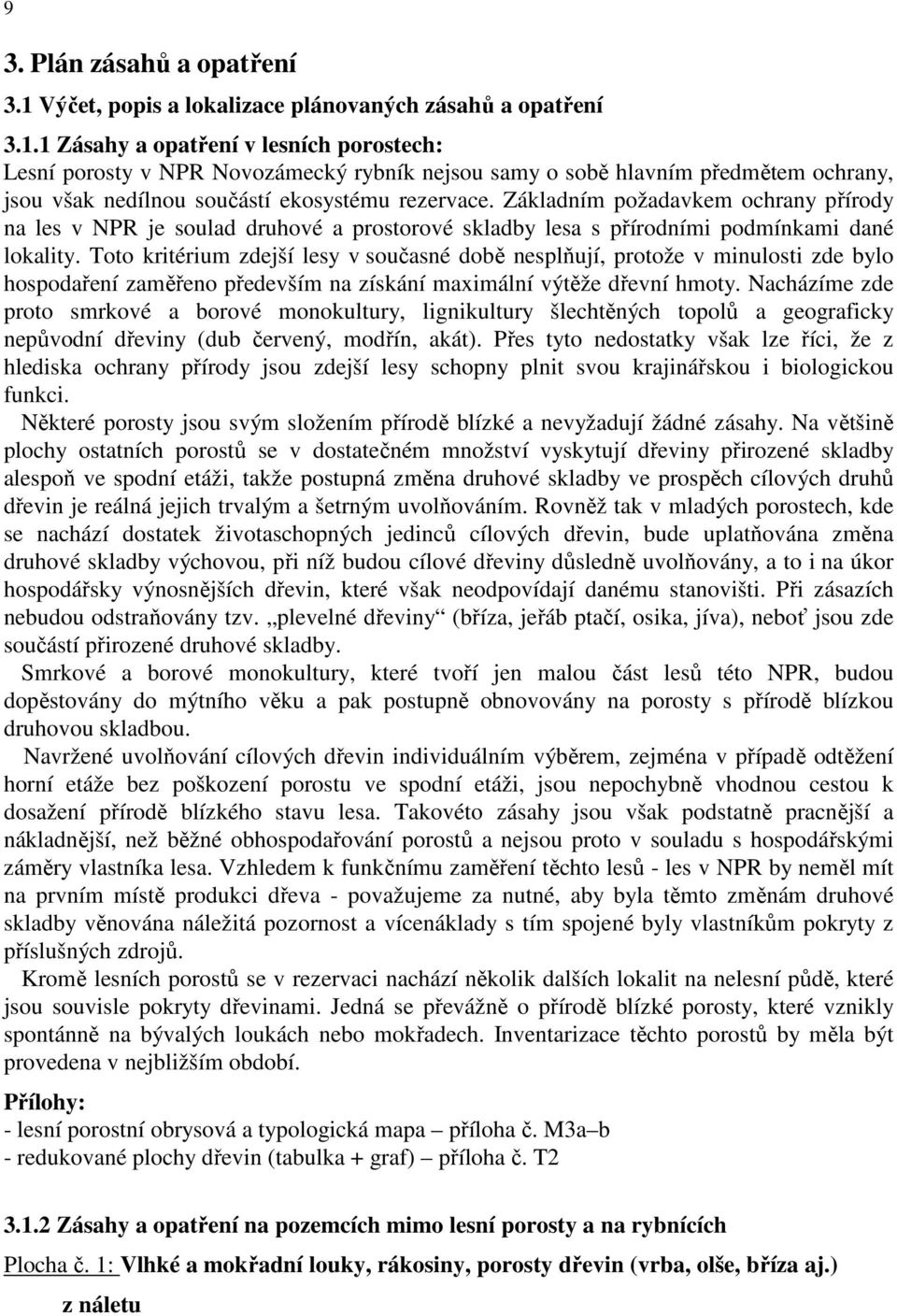 1 Zásahy a opatření v lesních porostech: Lesní porosty v NPR Novozámecký rybník nejsou samy o sobě hlavním předmětem ochrany, jsou však nedílnou součástí ekosystému rezervace.