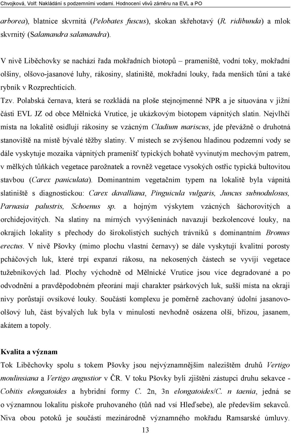 Rozprechticích. Tzv. Polabská černava, která se rozkládá na ploše stejnojmenné NPR a je situována v jižní části EVL JZ od obce Mělnická Vrutice, je ukázkovým biotopem vápnitých slatin.