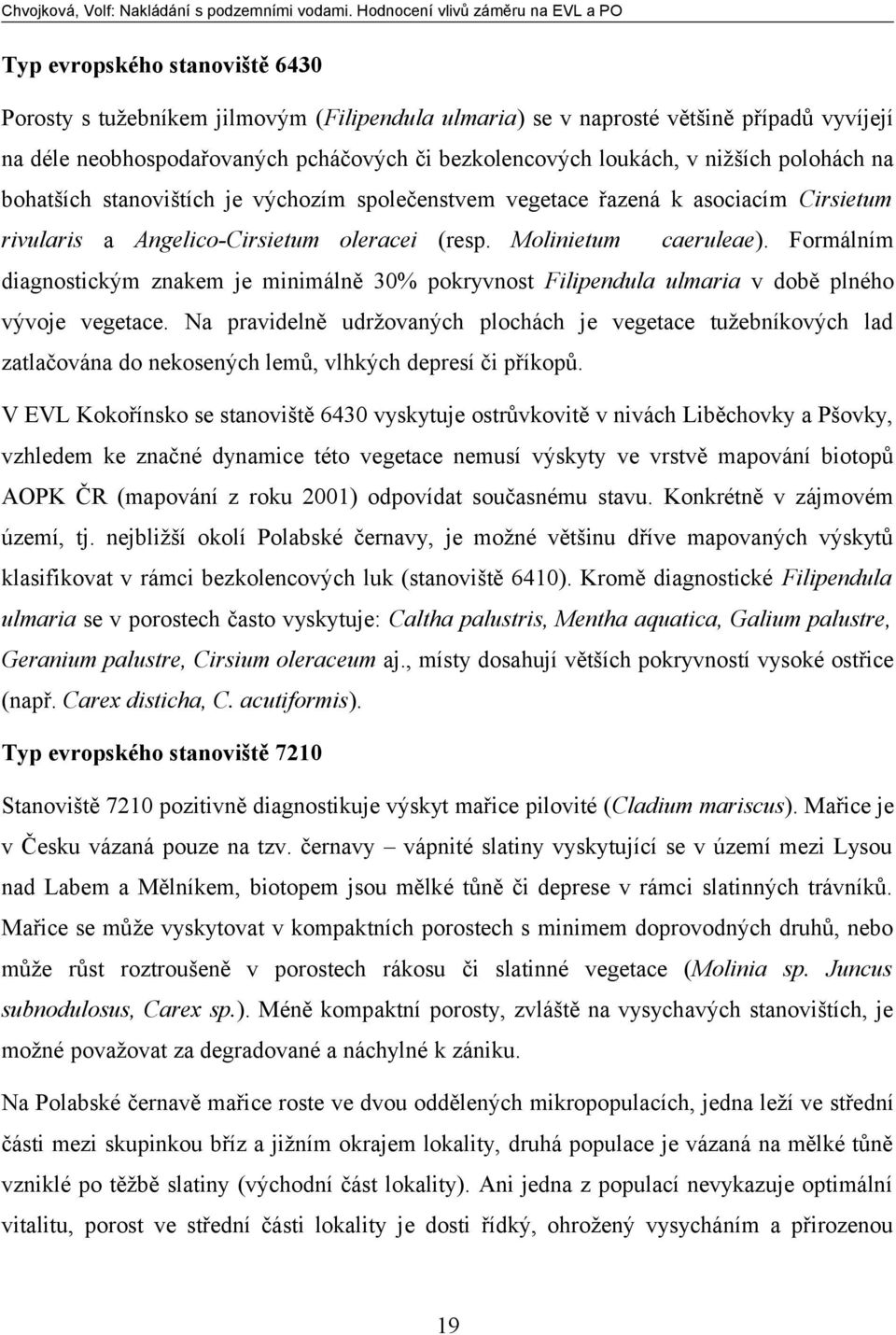 Formálním diagnostickým znakem je minimálně 30% pokryvnost Filipendula ulmaria v době plného vývoje vegetace.