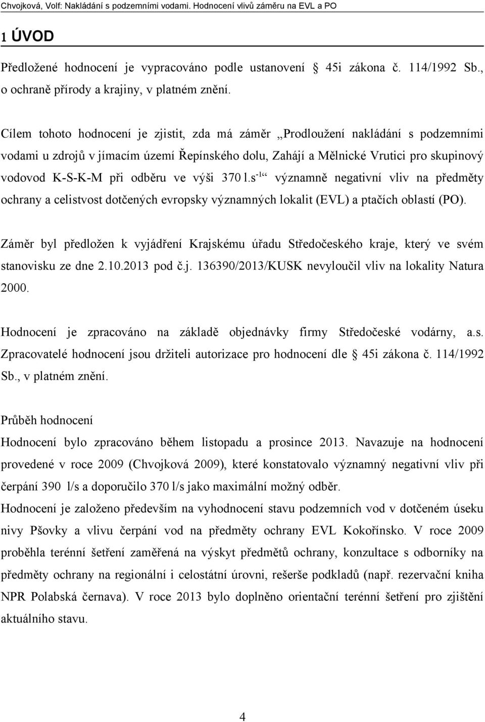 ve výši 370 l.s -1 významně negativní vliv na předměty ochrany a celistvost dotčených evropsky významných lokalit (EVL) a ptačích oblastí (PO).