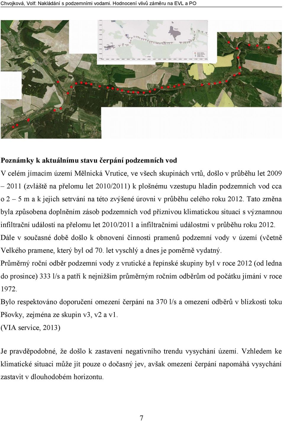 Tato změna byla způsobena doplněním zásob podzemních vod příznivou klimatickou situací s významnou infiltrační událostí na přelomu let 2010/2011 a infiltračními událostmi v průběhu roku 2012.