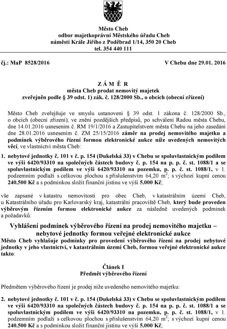 1 zákona č. 128/2000 Sb., o obcích (obecní zřízení), ve znění pozdějších předpisů, po schválení Radou města Chebu, dne 14.01.2016 usnesením č.