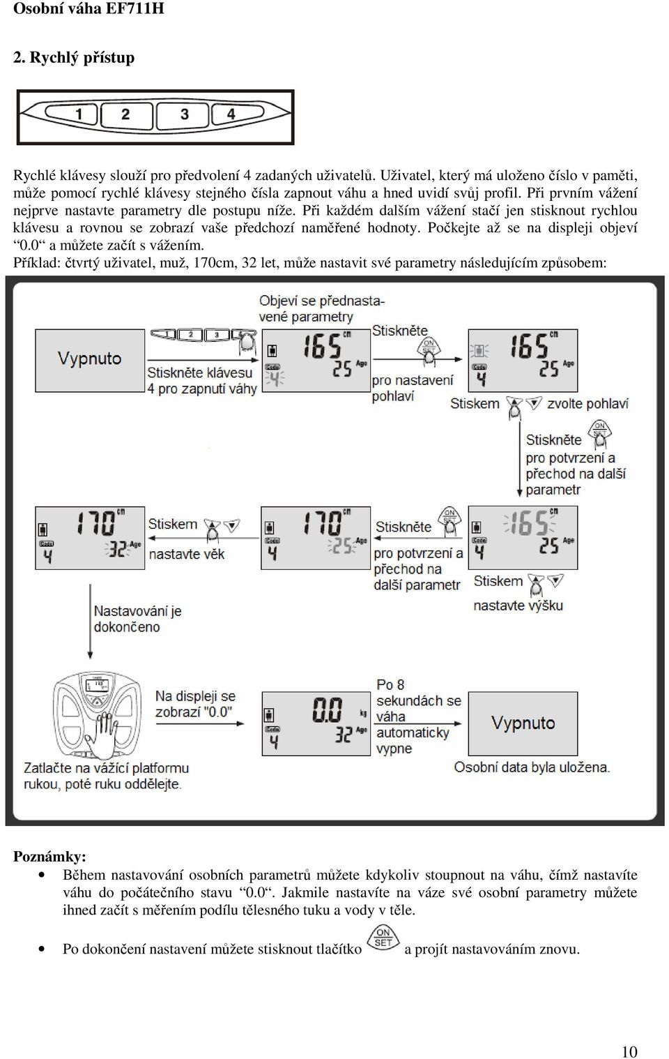 Počkejte až se na displeji objeví 0.0 a můžete začít s vážením.