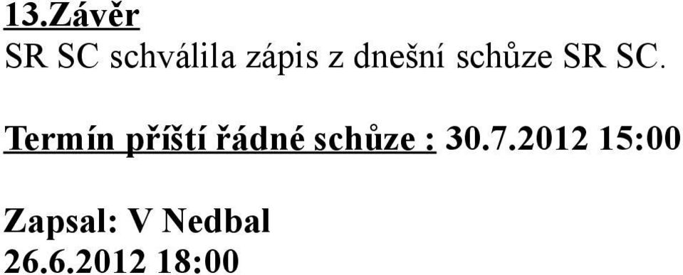 Termín příští řádné schůze : 30.