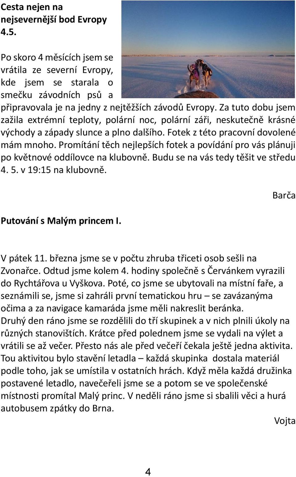 Promítání těch nejlepších fotek a povídání pro vás plánuji po květnové oddílovce na klubovně. Budu se na vás tedy těšit ve středu 4. 5. v 19:15 na klubovně. Putování s Malým princem I.