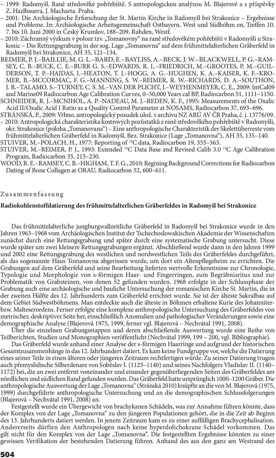 Rahden, Westf. 2010: Záchranný výzkum v poloze tzv. Tomanovny na raně středověkém pohřebišti v Radomyšli u Strakonic Die Rettungsgrabung in der sog.