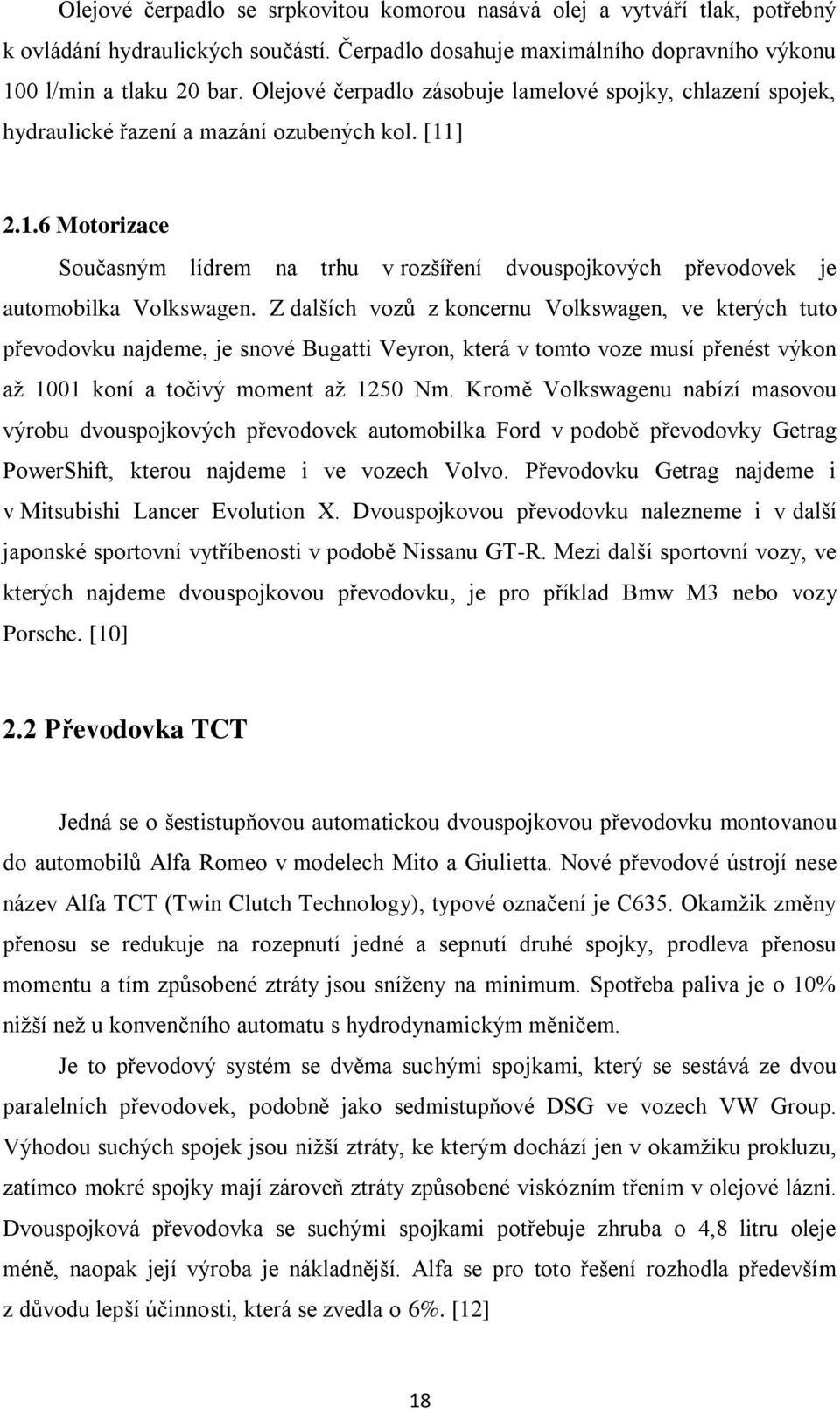 ] 2.1.6 Motorizace Současným lídrem na trhu v rozšíření dvouspojkových převodovek je automobilka Volkswagen.