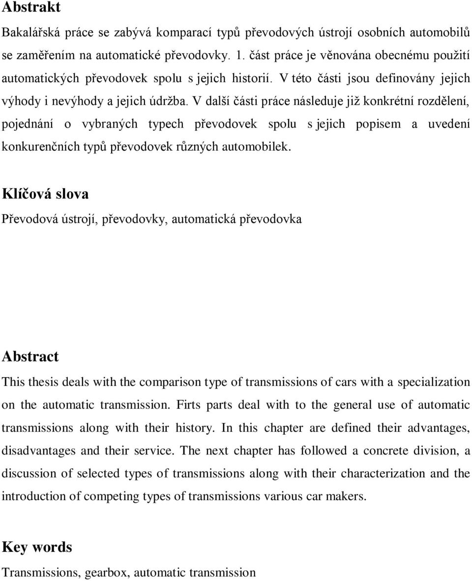 V další části práce následuje již konkrétní rozdělení, pojednání o vybraných typech převodovek spolu s jejich popisem a uvedení konkurenčních typů převodovek různých automobilek.