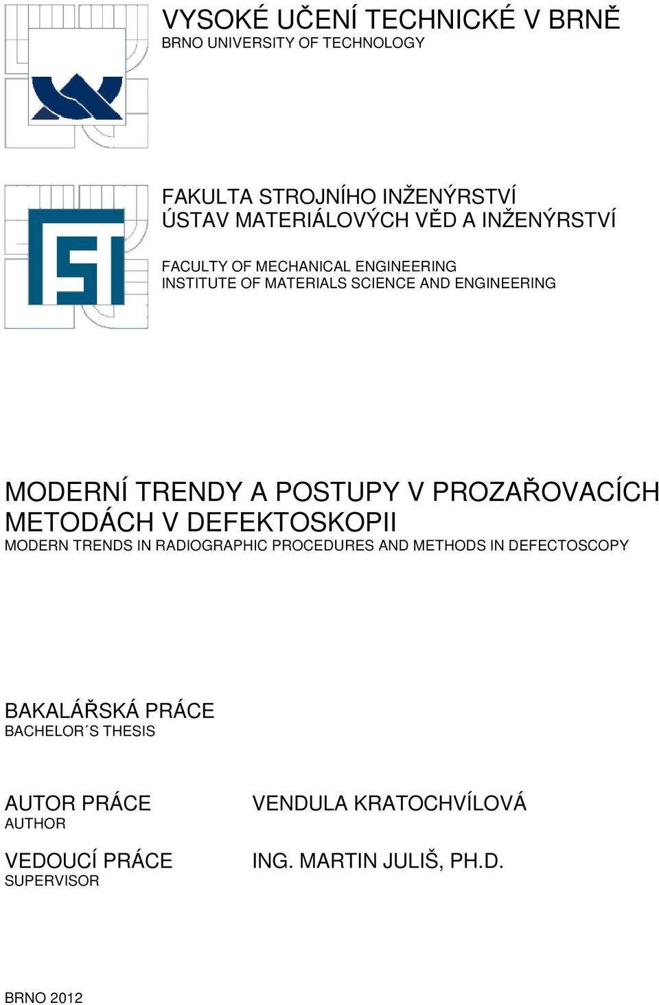 PROZAŘOVACÍCH METODÁCH V DEFEKTOSKOPII MODERN TRENDS IN RADIOGRAPHIC PROCEDURES AND METHODS IN DEFECTOSCOPY BAKALÁŘSKÁ