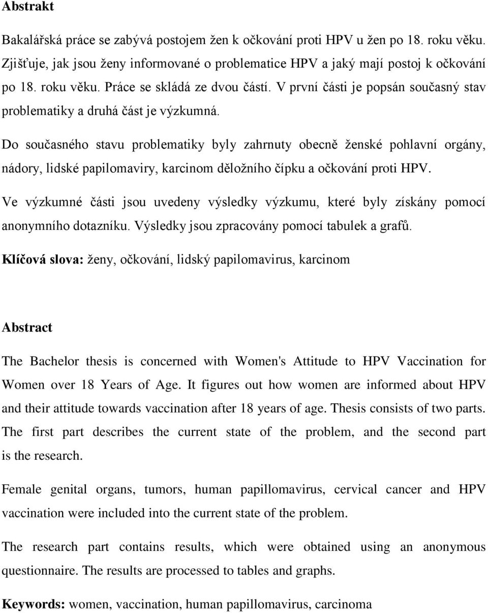Do současného stavu problematiky byly zahrnuty obecně ženské pohlavní orgány, nádory, lidské papilomaviry, karcinom děložního čípku a očkování proti HPV.
