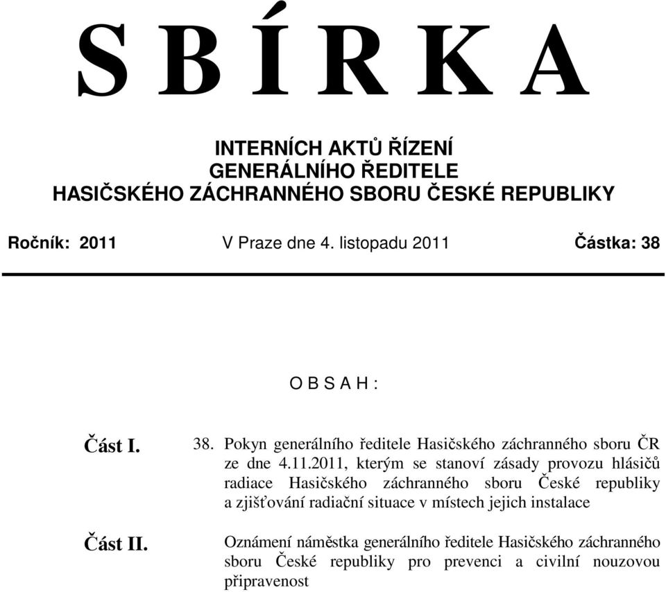 Částka: 38 O B S A H : Část I. Část II. 38. Pokyn generálního ředitele Hasičského záchranného sboru ČR ze dne 4.11.