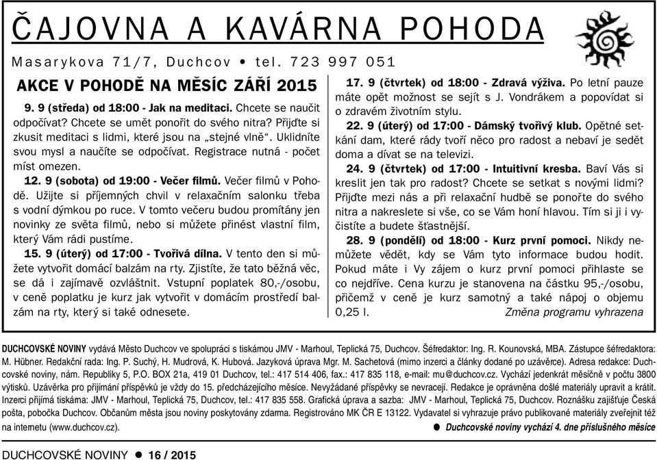 9 (sobota) od 19:00 - Veãer filmû. Veãer filmû v Pohodû. UÏijte si pfiíjemn ch chvil v relaxaãním salonku tfieba s vodní d mkou po ruce.