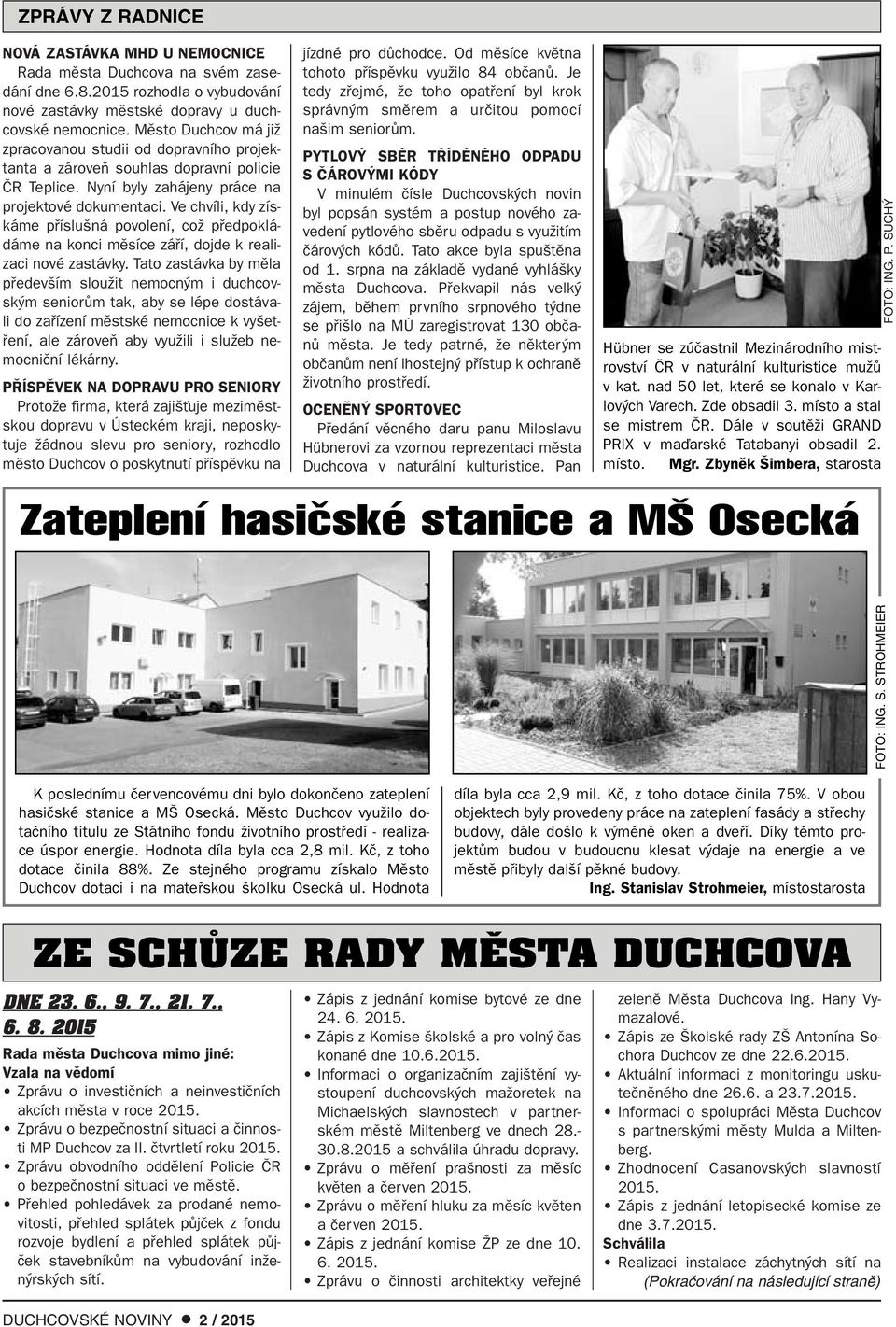 Ve chvíli, kdy získáme pfiíslu ná povolení, coï pfiedpokládáme na konci mûsíce záfií, dojde k realizaci nové zastávky.