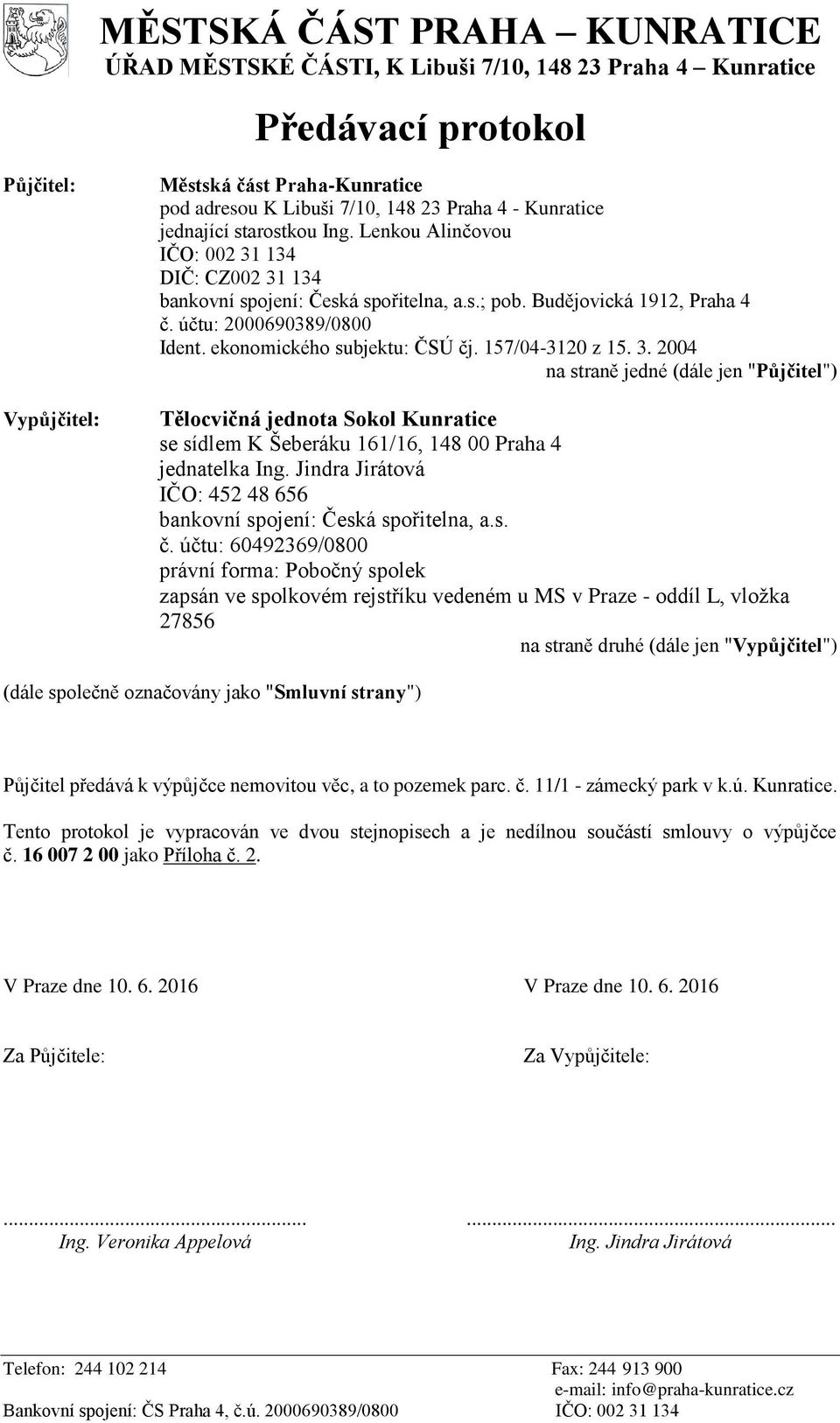 ekonomického subjektu: ČSÚ čj. 157/04-3120 z 15. 3. 2004 na straně jedné (dále jen "Půjčitel") Tělocvičná jednota Sokol Kunratice se sídlem K Šeberáku 161/16, 148 00 Praha 4 jednatelka Ing.