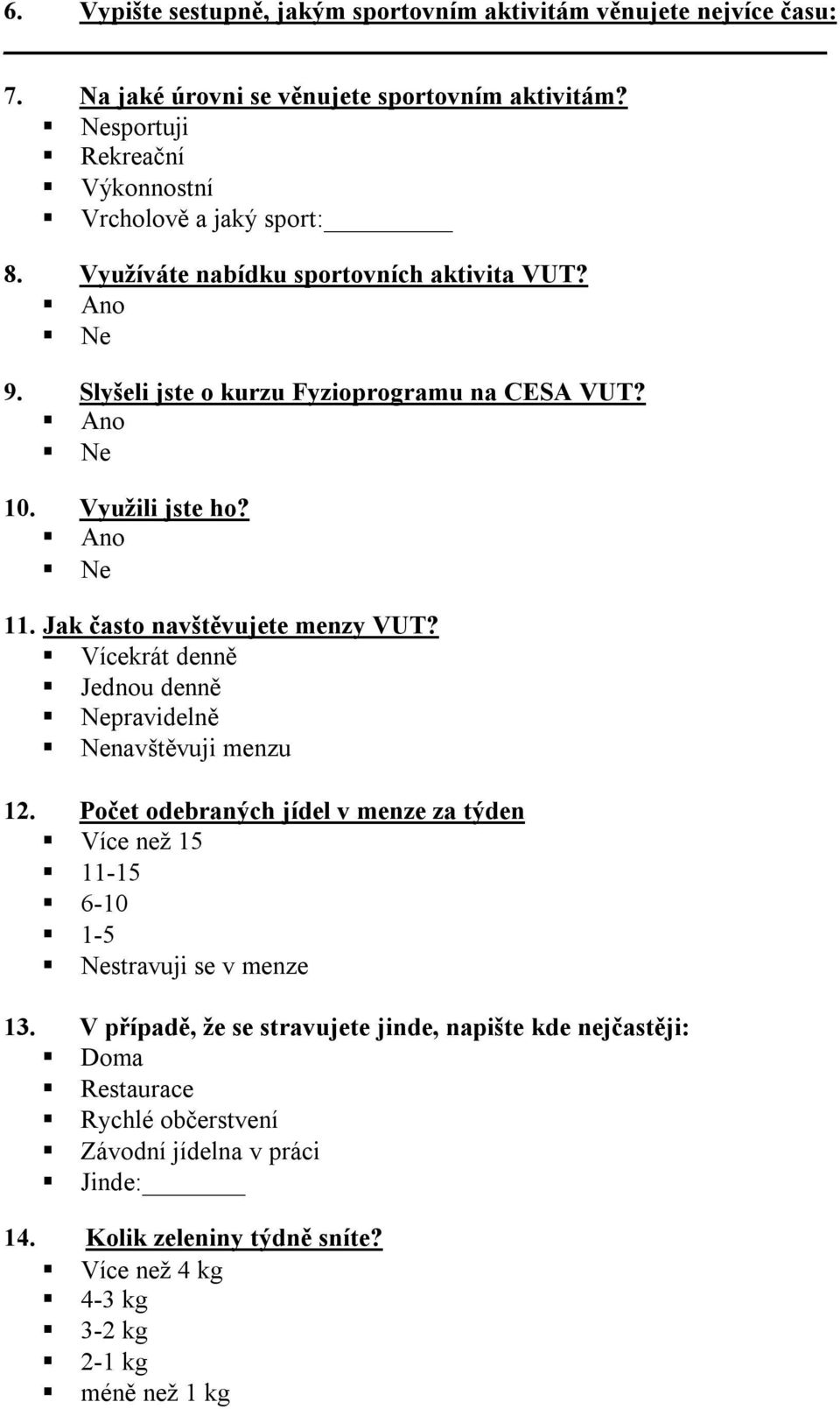 11. Jak často navštěvujete menzy VUT? Vícekrát denně Jednou denně pravidelně navštěvuji menzu 12.